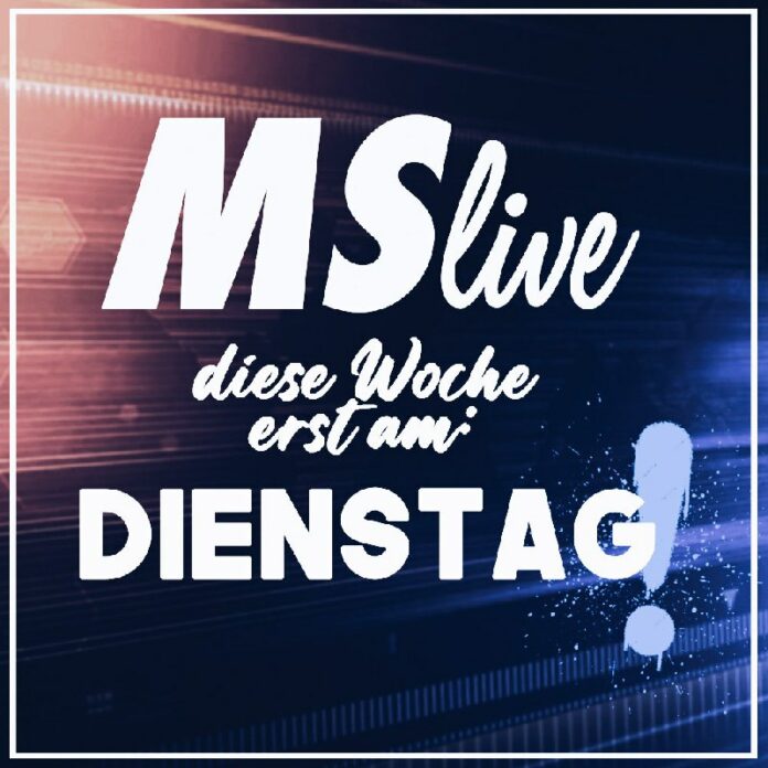 Nicht vergessen: MSLive diese Woche erst am Dienstag! Wie gestern angekündigt w...